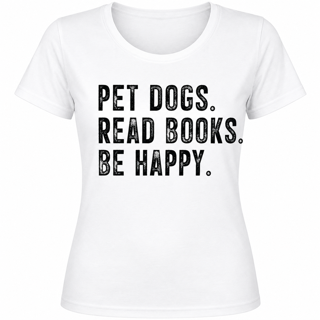 Pet Dogs, Read Books, Be Happy - Specify Black or White Ink - 1089