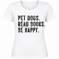Pet Dogs, Read Books, Be Happy - Specify Black or White Ink - 1089