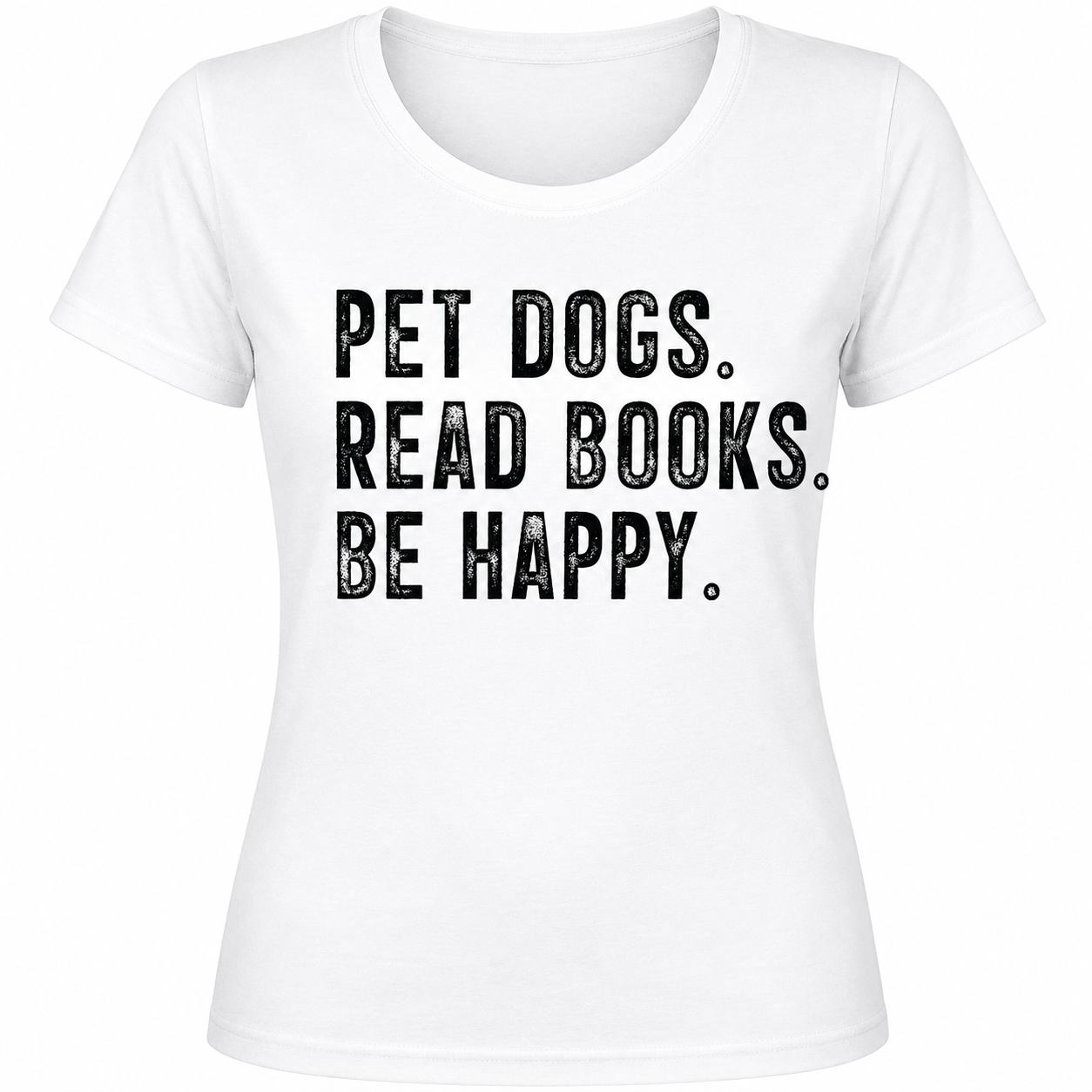 Pet Dogs, Read Books, Be Happy - Specify Black or White Ink - 1089